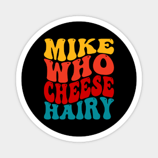 Mike Who Cheese Hairy Magnet